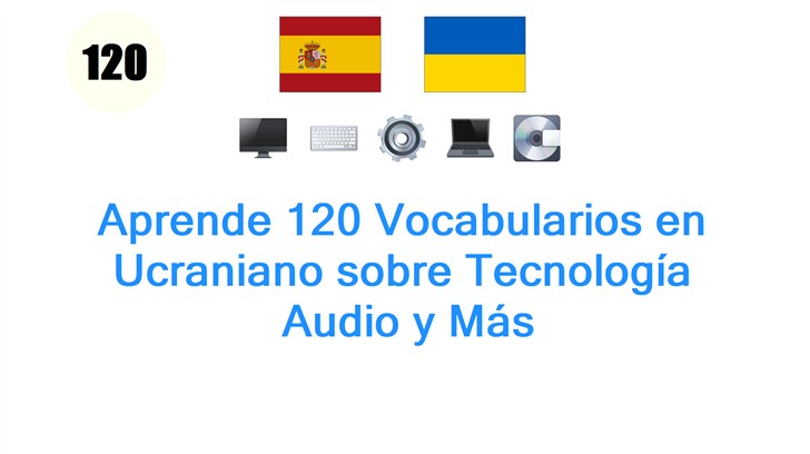 Aprende 120 Vocabularios en Ucraniano sobre Tecnología: Audio y Más